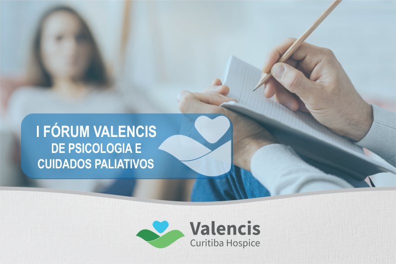Valencis Curitiba Hospice promove I Fórum Valencis de Psicologia e Cuidados Paliativos